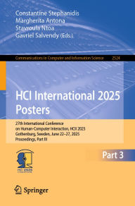 Title: HCI International 2025 Posters: 27th International Conference on Human-Computer Interaction, HCII 2025, Gothenburg, Sweden, June 22-27, 2025, Proceedings, Part III, Author: Constantine Stephanidis