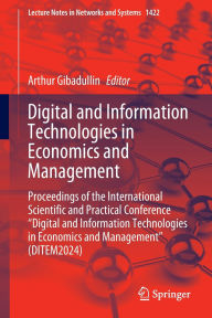 Title: Digital and Information Technologies in Economics and Management: Proceedings of the International Scientific and Practical Conference Digital and Information Technologies in Economics and Management (DITEM2024), Author: Arthur Gibadullin