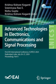 Title: Advanced Technologies in Electronics, Communications and Signal Processing: First EAI International Conference, ICATECS 2024, Hyderabad, India, July 26-27, 2024, Proceedings, Part II, Author: Krishna Kishore Koganti