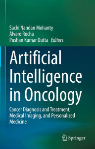 Title: Artificial Intelligence in Oncology: Cancer Diagnosis and Treatment, Medical Imaging, and Personalized Medicine, Author: Sachi Nandan Mohanty