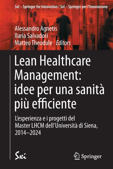 Lean Healthcare Management: idee per una sanità più efficiente: L'esperienza e i progetti del Master LHCM dell'Università di Siena, 2014-2024