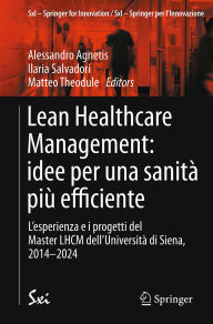 Title: Lean Healthcare Management: idee per una sanità più efficiente: L'esperienza e i progetti del Master LHCM dell'Università di Siena, 2014-2024, Author: Alessandro Agnetis