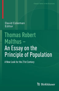 Title: Thomas Robert Malthus - An Essay on the Principle of Population: A New Look for the 21st Century, Author: David Coleman