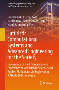 Title: Futuristic Computational Systems and Advanced Engineering for the Society: Proceedings of the 6th International Conference on Artificial Intelligence and Applied Mathematics in Engineering ICAIAME 2024, Volume 2, Author: Jude Hemanth