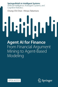 Title: Agent AI for Finance: From Financial Argument Mining to Agent-Based Modeling, Author: Chung-Chi Chen