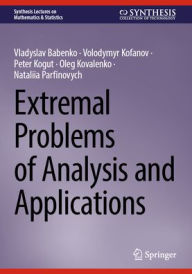 Title: Extremal Problems of Analysis and Applications, Author: Vladyslav Babenko