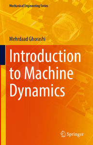 Title: Introduction to Machine Dynamics, Author: Mehrdaad Ghorashi