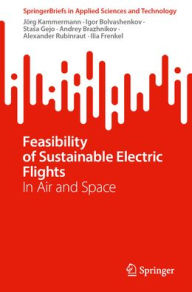 Title: Feasibility of Sustainable Electric Flights: In Air and Space, Author: Jörg Kammermann