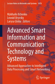 Title: Advanced Smart Information and Communication Technology and Systems: Advanced Approaches to Intelligent Data Processing and Smart Networking, Author: Mykhailo Ilchenko