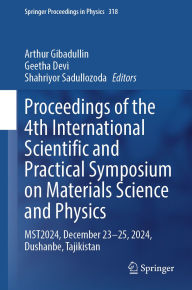 Title: Proceedings of the 4th International Scientific and Practical Symposium on Materials Science and Physics: MST2024, December 23-25, 2024, Dushanbe, Tajikistan, Author: Arthur Gibadullin