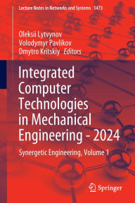 Title: Integrated Computer Technologies in Mechanical Engineering - 2024: Synergetic Engineering, Volume 1, Author: Oleksii Lytvynov