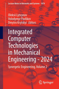 Title: Integrated Computer Technologies in Mechanical Engineering - 2024: Synergetic Engineering, Volume 2, Author: Oleksii Lytvynov