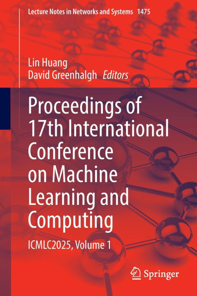 Proceedings of 17th International Conference on Machine Learning and Computing: ICMLC2025, Volume 1