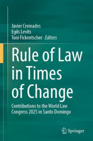 Title: Rule of Law in Times of Change: Contributions to the World Law Congress 2025 in Santo Domingo, Author: Javier Cremades