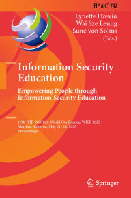 Title: Information Security Education. Empowering People Through Information Security Education: 17th IFIP WG 11.8 World Conference, WISE 2025, Maribor, Slovenia, May 21-23, 2025, Proceedings, Author: Lynette Drevin