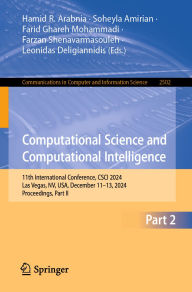 Title: Computational Science and Computational Intelligence: 11th International Conference, CSCI 2024, Las Vegas, NV, USA, December 11-13, 2024, Proceedings, Part II, Author: Hamid R. Arabnia