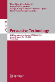 Title: Persuasive Technology: 20th International Conference, PERSUASIVE 2025, Limassol, Cyprus, May 5-7, 2025, Proceedings, Author: Khin Than Win