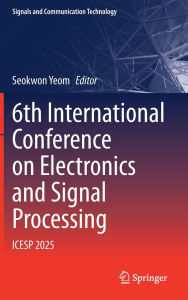Title: 6th International Conference on Electronics and Signal Processing: ICESP 2025, Author: Seokwon Yeom