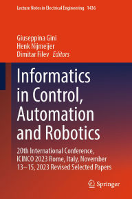 Title: Informatics in Control, Automation and Robotics: 20th International Conference, ICINCO 2023 Rome, Italy, November 13-15, 2023 Revised Selected Papers, Author: Giuseppina Gini