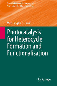 Title: Photocatalysis for Heterocycle Formation and Functionalisation, Author: Wen-Jing Xiao