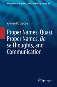 Title: Proper Names, Quasi Proper Names, De se Thoughts, and Communication, Author: Alessandro Capone