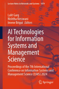 Title: AI Technologies for Information Systems and Management Science: Proceedings of the 7th International Conference on Information Systems and Management Science (ISMS) 2024, Author: Lalit Garg