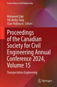 Title: Proceedings of the Canadian Society for Civil Engineering Annual Conference 2024, Volume 15: Transportation Engineering, Author: Mohamed Zaki