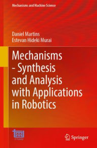 Title: Mechanisms - Synthesis and Analysis with Applications in Robotics, Author: Daniel Martins