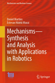 Title: Mechanisms-Synthesis and Analysis with Applications in Robotics, Author: Daniel Martins