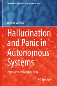 Title: Hallucination and Panic in Autonomous Systems: Paradigms and Applications, Author: Rodrick Wallace