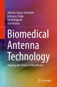 Title: Biomedical Antenna Technology: Shaping the Future of Healthcare, Author: Akinola Segun Ayokunle