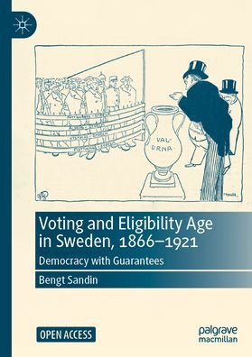 Voting and Eligibility Age in Sweden, 1866-1921: Democracy with Guarantees