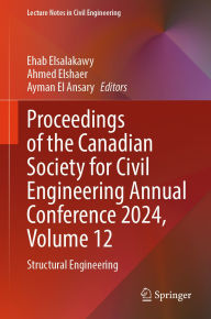 Title: Proceedings of the Canadian Society for Civil Engineering Annual Conference 2024, Volume 12: Structural Engineering, Author: Ehab Elsalakawy