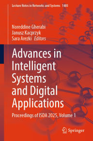 Title: Advances in Intelligent Systems and Digital Applications: Proceedings of ISDA 2025, Volume 1, Author: Noreddine Gherabi