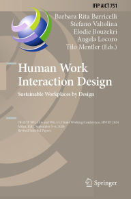 Title: Human Work Interaction Design. Sustainable Workplaces by Design: IFIP WG 13.6 and WG 13.5 Joint Working Conference, HWID 2024, Milan, Italy, September 5-6, 2024, Revised Selected Papers, Author: Barbara Rita Barricelli