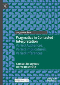 Title: Pragmatics in Contested Interpretation: Varied Audiences, Varied Implicatures, Varied Inferences, Author: Samuel Bourgeois