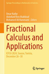 Title: Fractional Calculus and Applications: ICFCA 2024, Sousse, Tunisia, December 26-30, Author: Omar Naifar