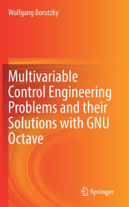 Title: Multivariable Control Engineering Problems and their Solutions with GNU Octave, Author: Wolfgang Borutzky