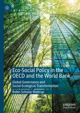 Eco-Social Policy in the OECD and the World Bank: Global Governance and Social-Ecological Transformation