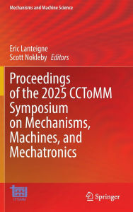 Title: Proceedings of the 2025 CCToMM Symposium on Mechanisms, Machines, and Mechatronics, Author: Eric Lanteigne