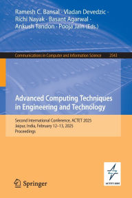 Title: Advanced Computing Techniques in Engineering and Technology: Second International Conference, ACTET 2025, Jaipur, India, February 12-13, 2025, Proceedings, Author: Ramesh C. Bansal