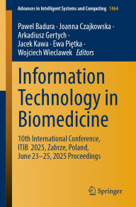Title: Information Technology in Biomedicine: 10th International Conference, ITIB 2025, Zabrze, Poland, June 23-25, 2025 Proceedings, Author: Pawel Badura