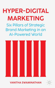 Title: Hyper-Digital Marketing: Six Pillars of Strategic Brand Marketing in an AI-Powered World, Author: Vanitha Swaminathan