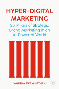Title: Hyper-Digital Marketing: Six Pillars of Strategic Brand Marketing in an AI-Powered World, Author: Vanitha Swaminathan