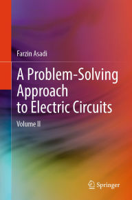 Title: A Problem-Solving Approach to Electric Circuits: Volume II, Author: Farzin Asadi