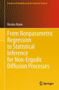 Title: From Nonparametric Regression to Statistical Inference for Non-Ergodic Diffusion Processes, Author: Nicolas Marie