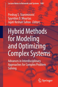 Title: Hybrid Methods for Modeling and Optimizing Complex Systems: Advances in Interdisciplinary Approaches for Complex Problem Solving, Author: Predrag S. Stanimirovic