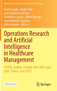 Title: Operations Research and Artificial Intelligence in Healthcare Management: SSHSM, Québec, Canada, June 2022, and Lyon, France, June 2023, Author: Paolo Landa