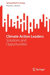 Title: Climate Action Leaders: Solutions and Opportunities, Author: Thomas L. Brewer