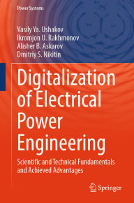 Title: Digitalization of Electrical Power Engineering: Scientific and Technical Fundamentals and Achieved Advantages, Author: Vasily Ya. Ushakov